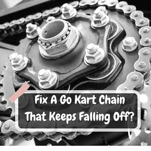 Fix A Go Kart Chain That Keeps Falling Off