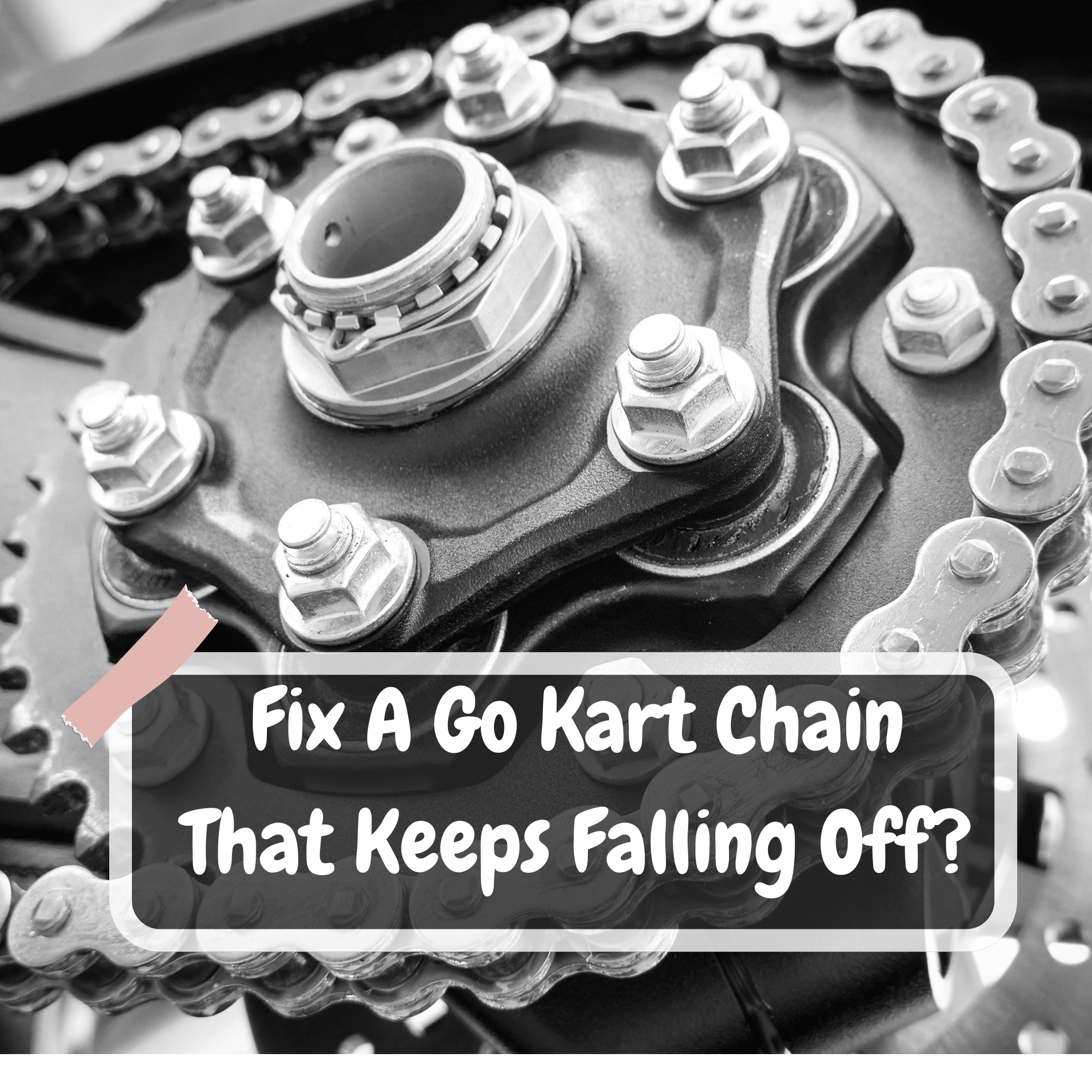 Fix A Go Kart Chain That Keeps Falling Off