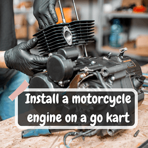 Install A Motorcycle Engine On A Go Kart