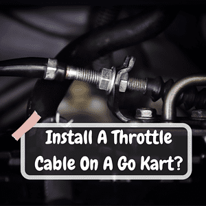 Install A Throttle Cable On A Go Kart